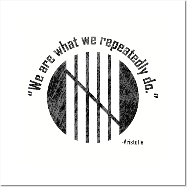 "We are what we repeatedly do." Wall Art by rhythmictaps